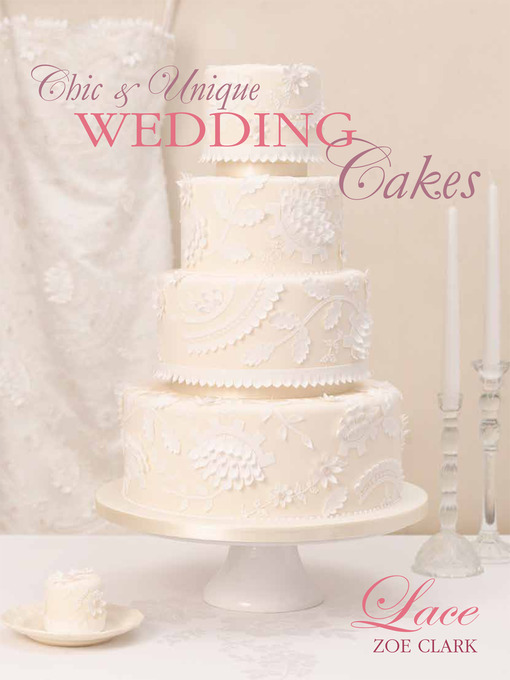 Title details for Chic & Unique Wedding Cakes -- Lace by Zoe Clark - Available